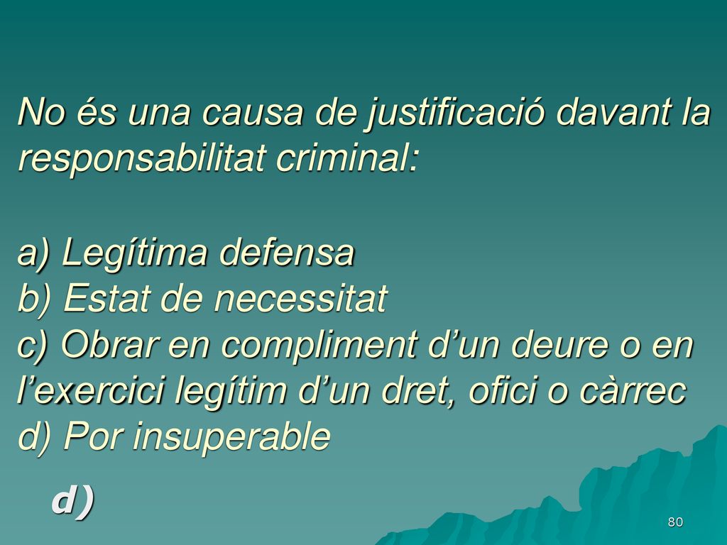 No és una causa de justificació davant la responsabilitat criminal: