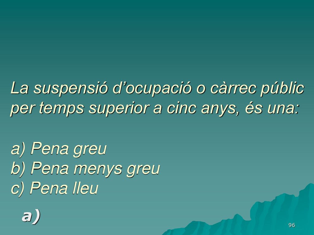 La suspensió d’ocupació o càrrec públic per temps superior a cinc anys, és una: a) Pena greu b) Pena menys greu c) Pena lleu