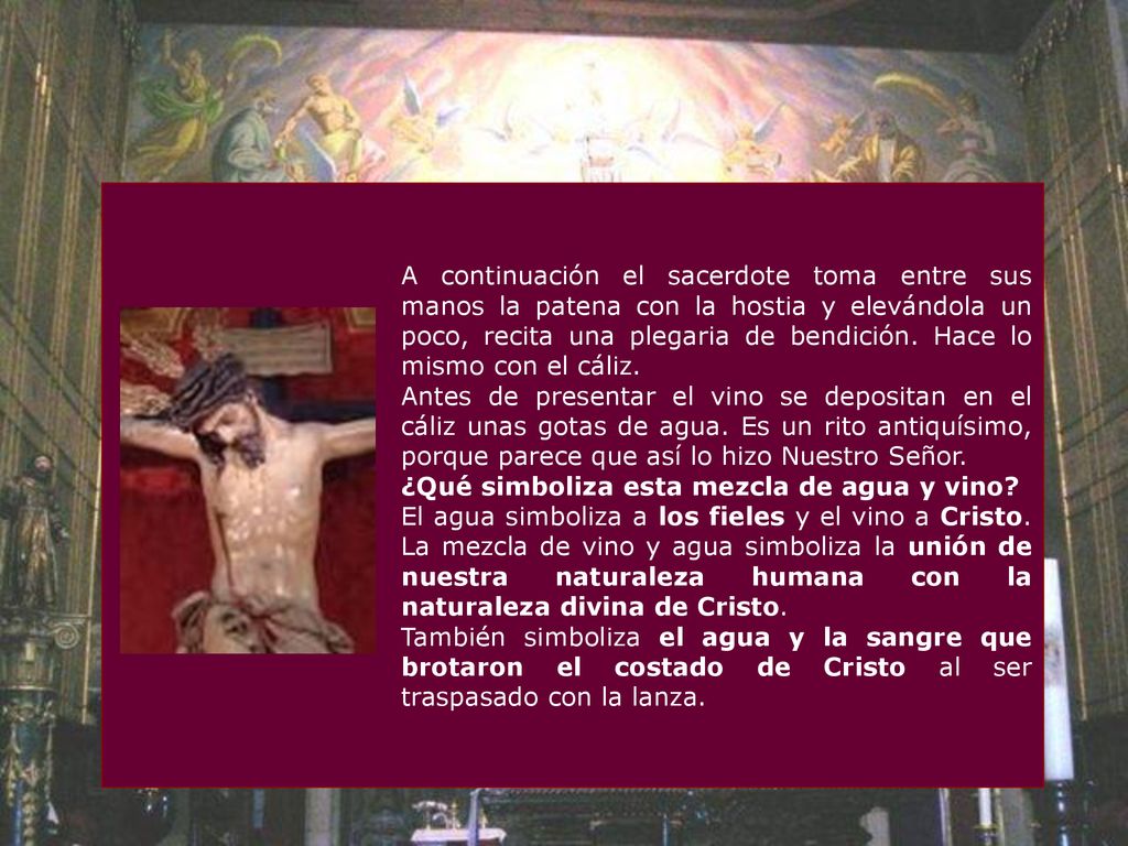 A continuación el sacerdote toma entre sus manos la patena con la hostia y elevándola un poco, recita una plegaria de bendición. Hace lo mismo con el cáliz.