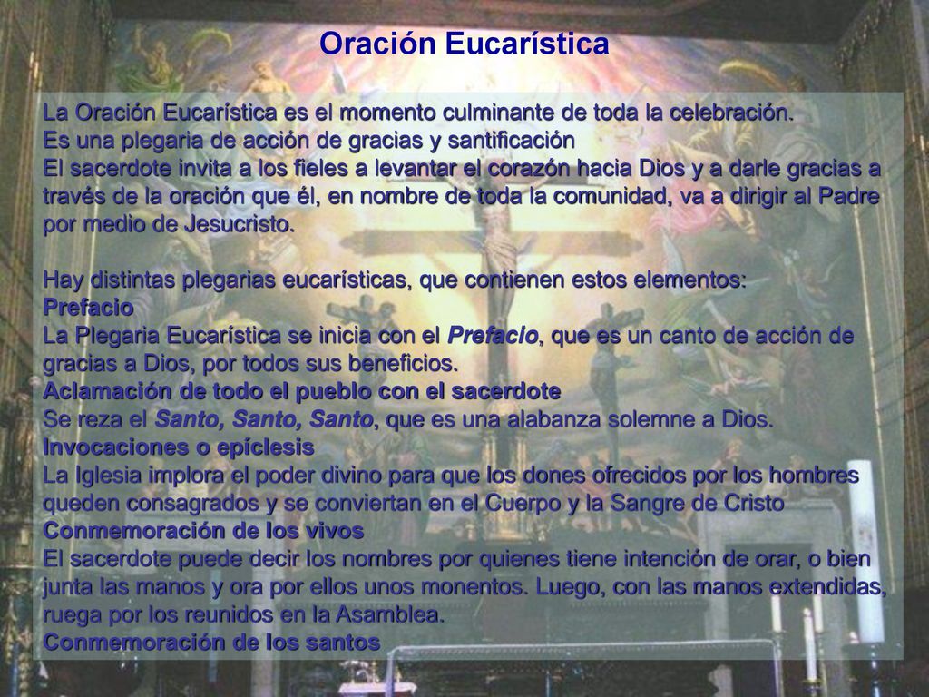 Oración Eucarística La Oración Eucarística es el momento culminante de toda la celebración. Es una plegaria de acción de gracias y santificación.