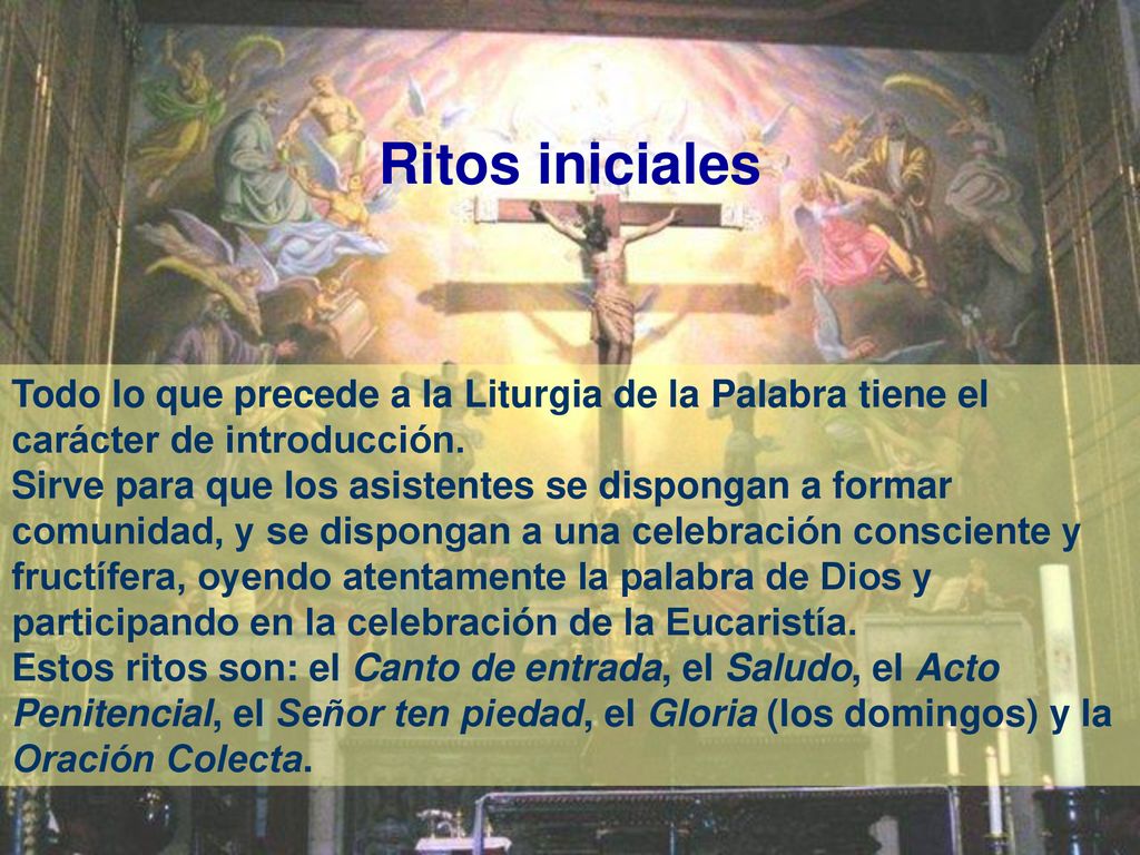 Ritos iniciales Todo lo que precede a la Liturgia de la Palabra tiene el carácter de introducción.