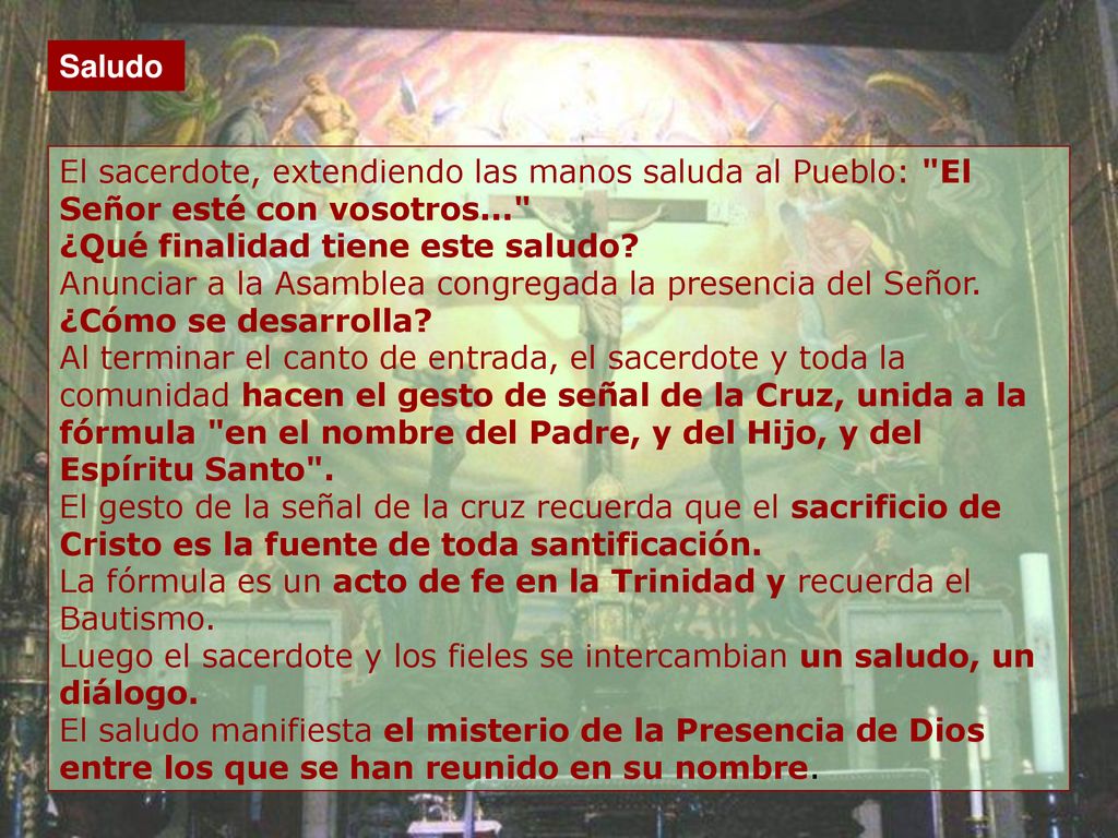Saludo El sacerdote, extendiendo las manos saluda al Pueblo: El Señor esté con vosotros... ¿Qué finalidad tiene este saludo