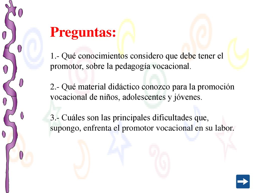 Preguntas: 1.- Qué conocimientos considero que debe tener el promotor, sobre la pedagogía vocacional.