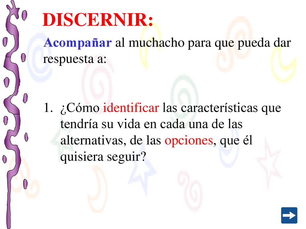 DISCERNIR: Acompañar al muchacho para que pueda dar respuesta a: