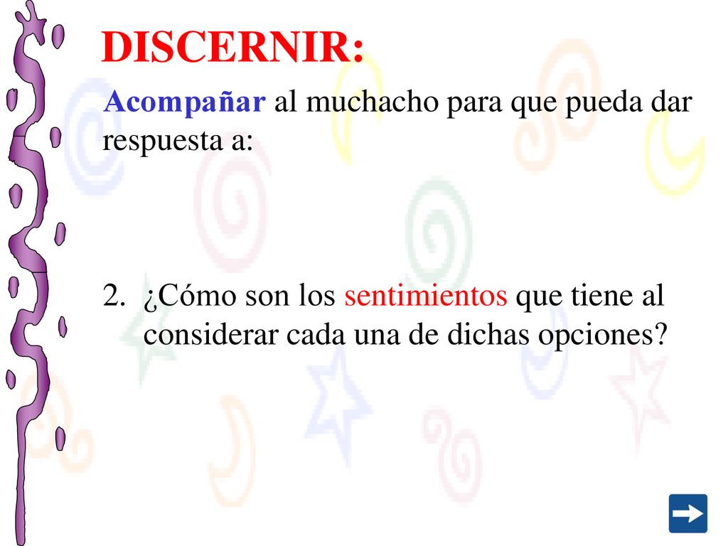 DISCERNIR: Acompañar al muchacho para que pueda dar respuesta a: