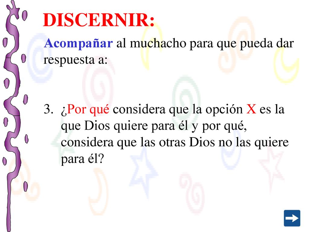 DISCERNIR: Acompañar al muchacho para que pueda dar respuesta a: