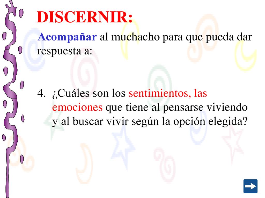 DISCERNIR: Acompañar al muchacho para que pueda dar respuesta a: