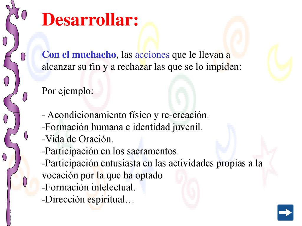 Desarrollar: Con el muchacho, las acciones que le llevan a alcanzar su fin y a rechazar las que se lo impiden: