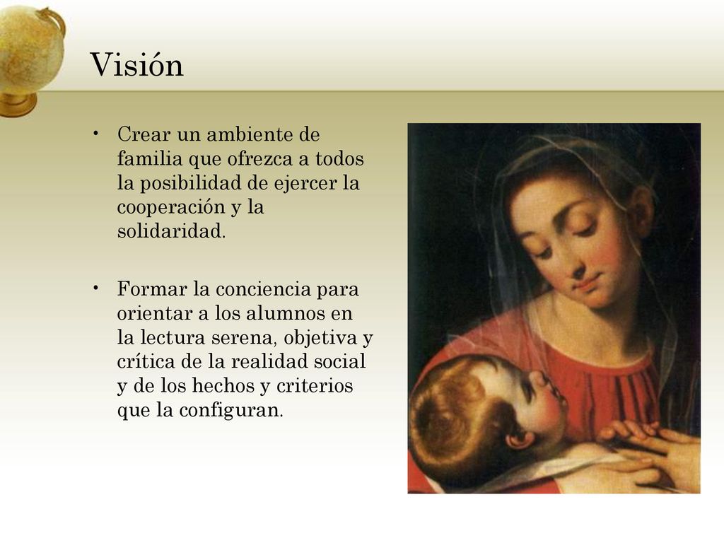 Visión Crear un ambiente de familia que ofrezca a todos la posibilidad de ejercer la cooperación y la solidaridad.