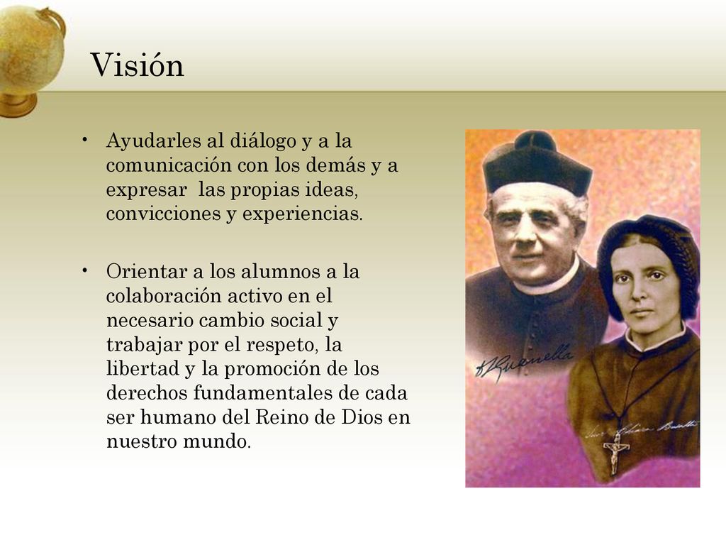 Visión Ayudarles al diálogo y a la comunicación con los demás y a expresar las propias ideas, convicciones y experiencias.