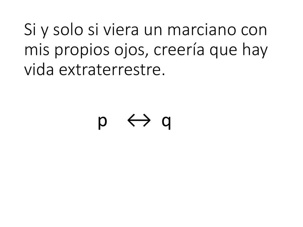 Si y solo si viera un marciano con mis propios ojos, creería que hay vida extraterrestre.