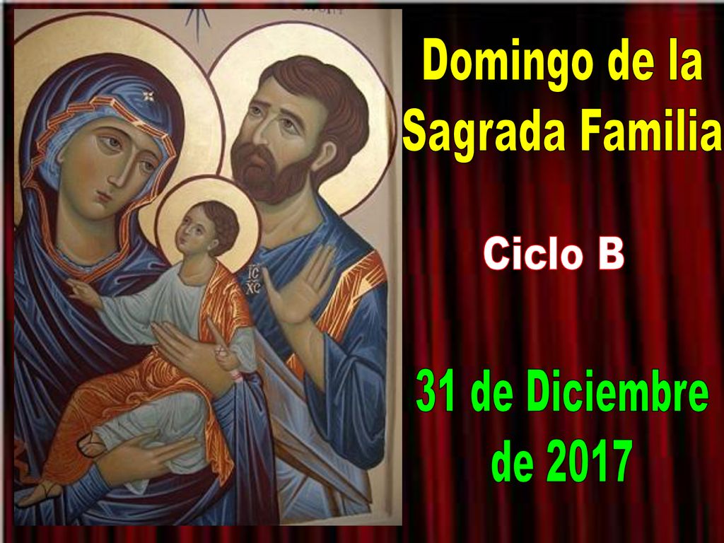Domingo de la Sagrada Familia Ciclo B 31 de Diciembre de 2017