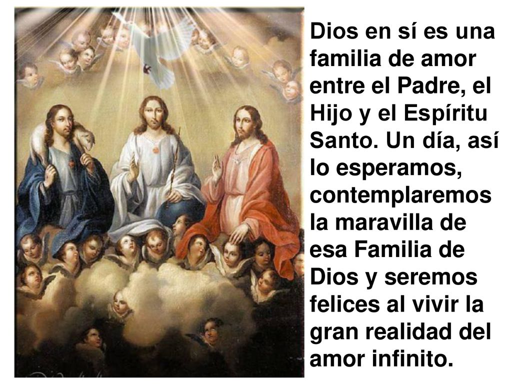 Dios en sí es una familia de amor entre el Padre, el Hijo y el Espíritu Santo.