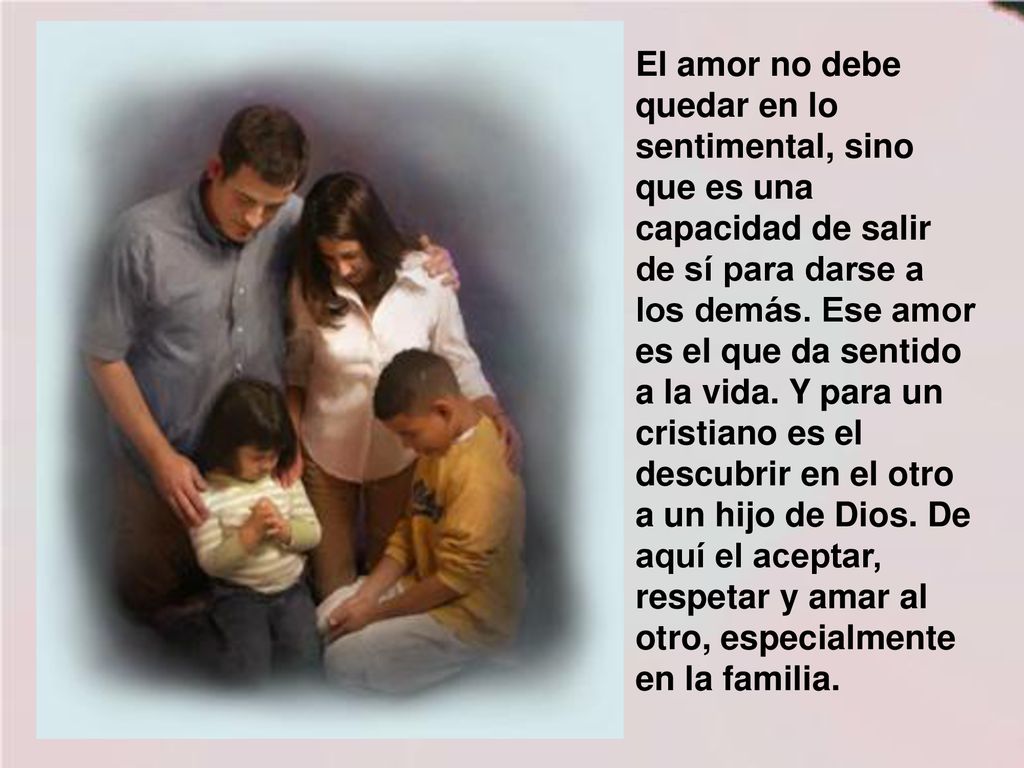 El amor no debe quedar en lo sentimental, sino que es una capacidad de salir de sí para darse a los demás.