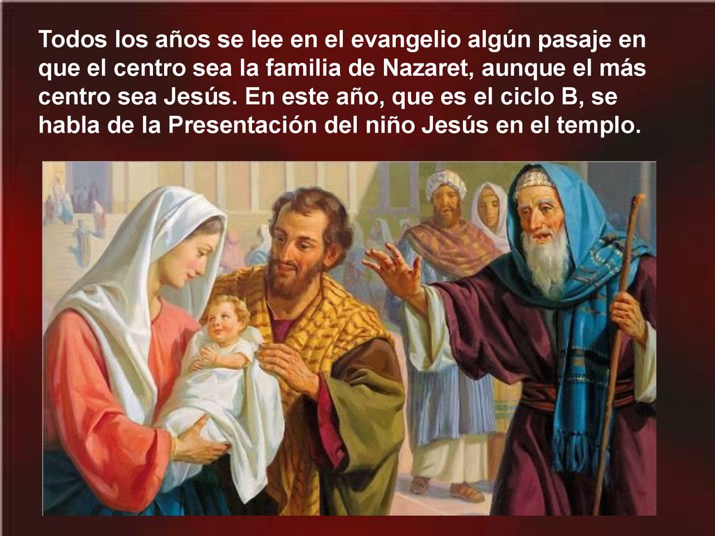 Todos los años se lee en el evangelio algún pasaje en que el centro sea la familia de Nazaret, aunque el más centro sea Jesús.