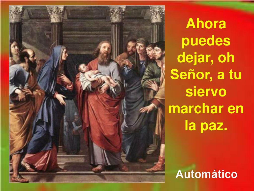Ahora puedes dejar, oh Señor, a tu siervo marchar en la paz.