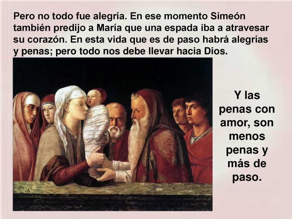 Y las penas con amor, son menos penas y más de paso.