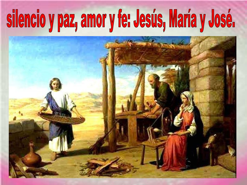 silencio y paz, amor y fe: Jesús, María y José.