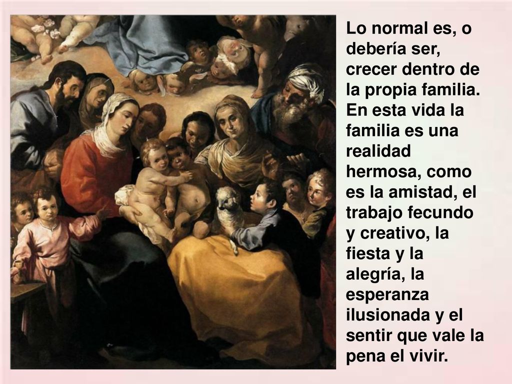 Lo normal es, o debería ser, crecer dentro de la propia familia