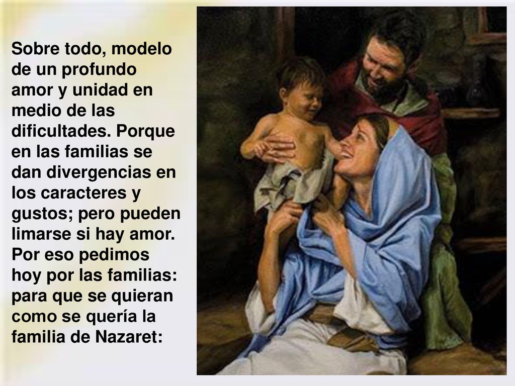 Sobre todo, modelo de un profundo amor y unidad en medio de las dificultades.