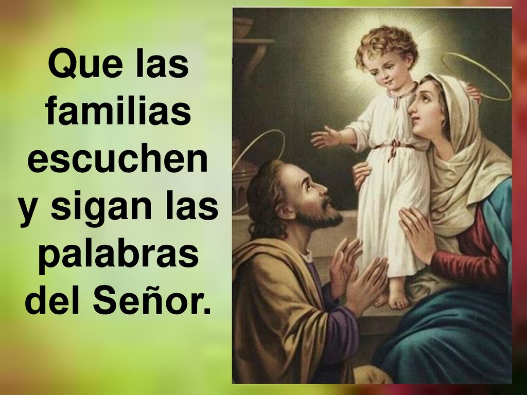Que las familias escuchen y sigan las palabras del Señor.