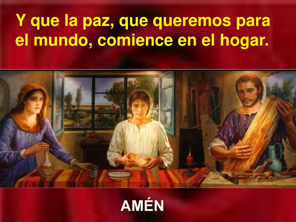 Y que la paz, que queremos para el mundo, comience en el hogar.