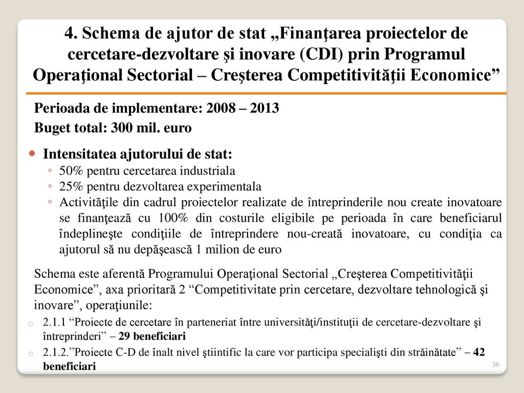 4. Schema de ajutor de stat „Finanţarea proiectelor de cercetare-dezvoltare şi inovare (CDI) prin Programul Operaţional Sectorial – Creşterea Competitivităţii Economice