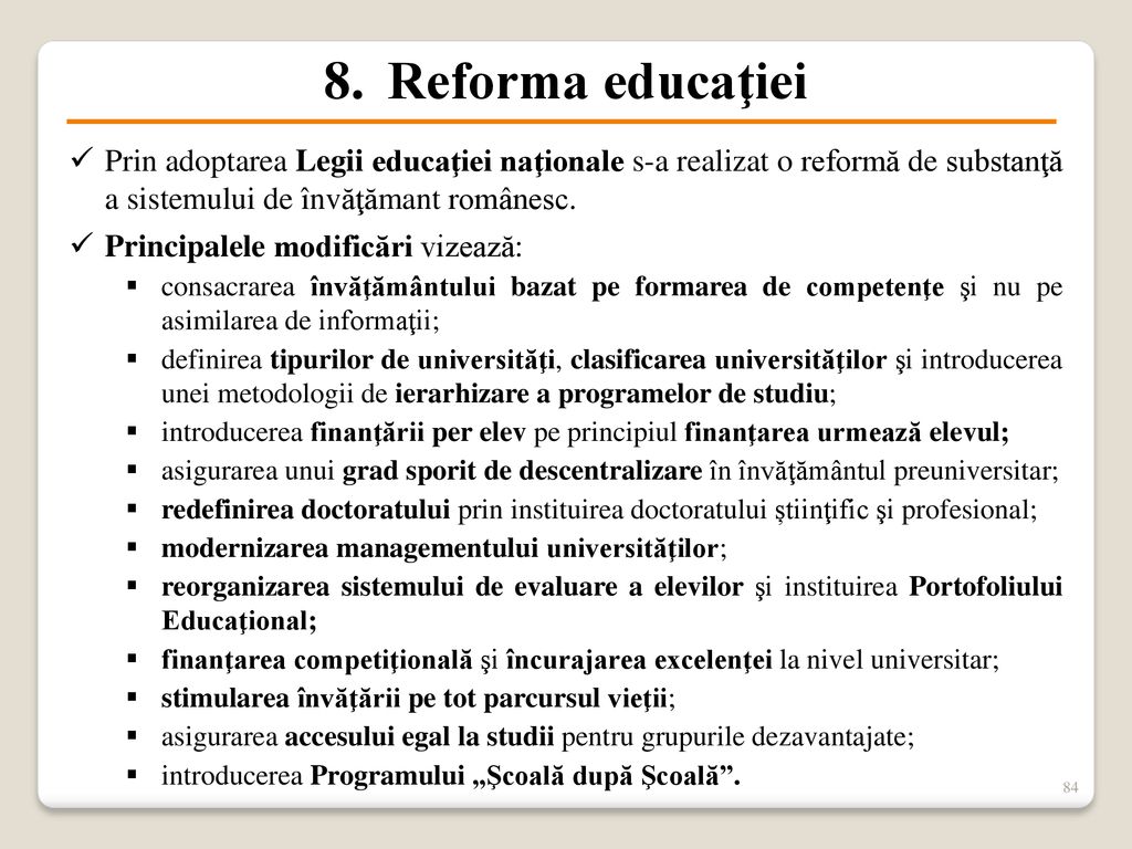 Reforma educaţiei Prin adoptarea Legii educaţiei naţionale s-a realizat o reformă de substanţă a sistemului de învăţămant românesc.