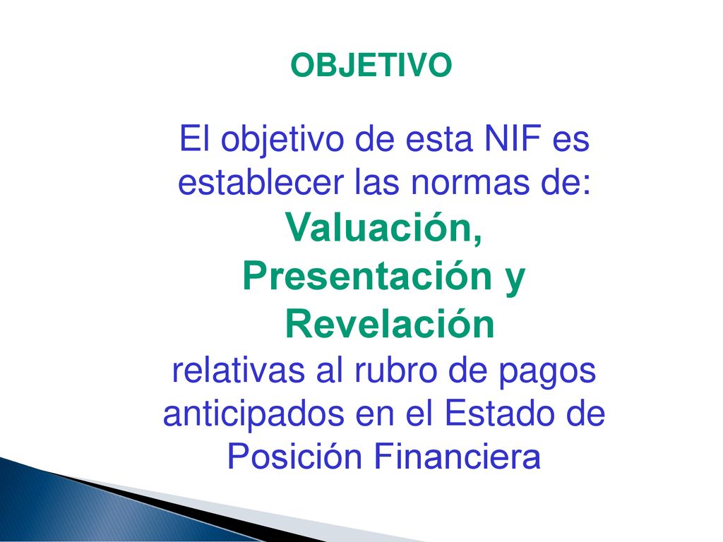 El objetivo de esta NIF es establecer las normas de: