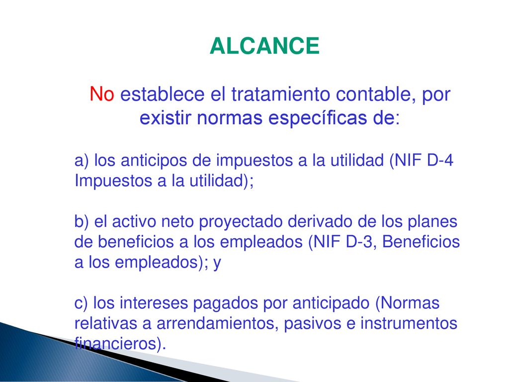 ALCANCE No establece el tratamiento contable, por existir normas específicas de: