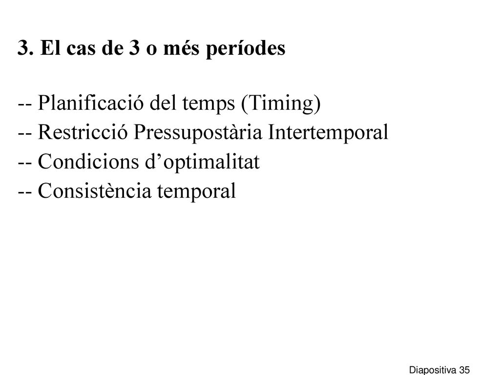 3. El cas de 3 o més períodes -- Planificació del temps (Timing) -- Restricció Pressupostària Intertemporal.