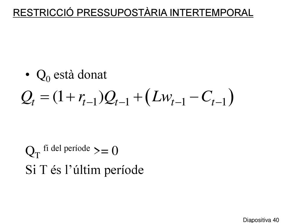 Q0 està donat QT fi del període >= 0 Si T és l’últim període