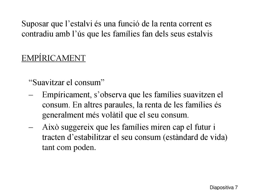 Suposar que l’estalvi és una funció de la renta corrent es contradiu amb l’ús que les famílies fan dels seus estalvis