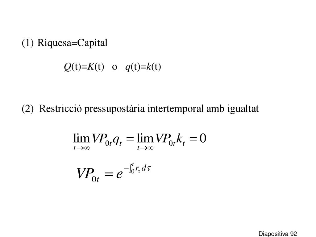 Riquesa=Capital Q(t)=K(t) o q(t)=k(t) (2) Restricció pressupostària intertemporal amb igualtat