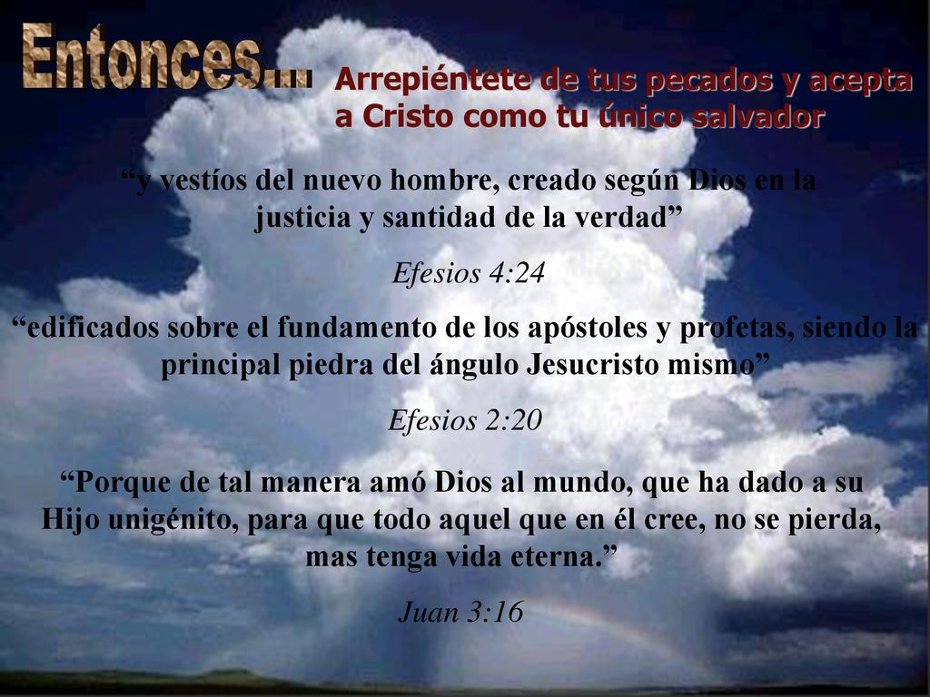 Entonces... Arrepiéntete de tus pecados y acepta a Cristo como tu único salvador.
