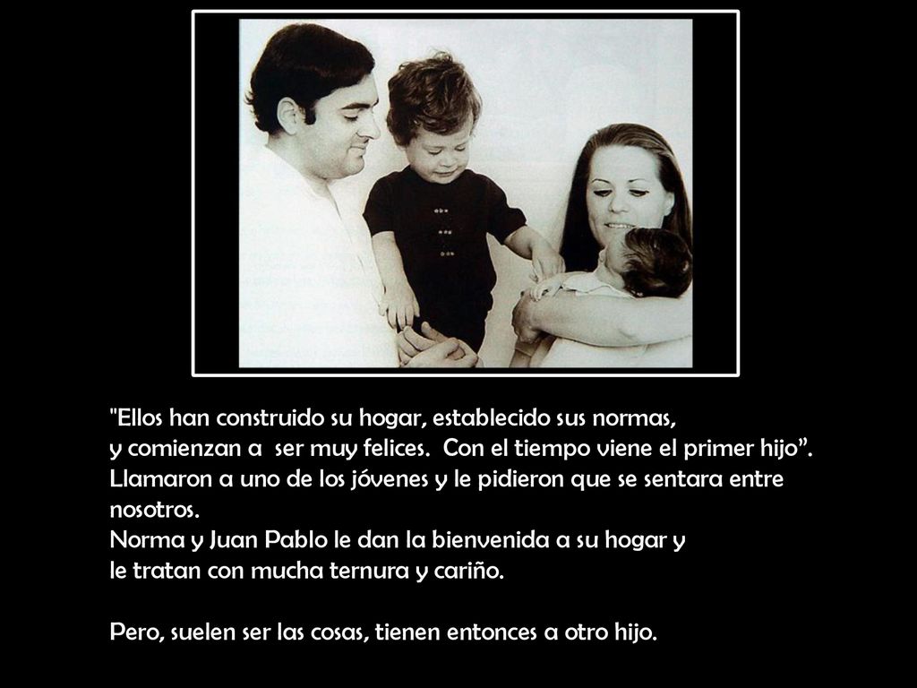 Ellos han construido su hogar, establecido sus normas, y comienzan a ser muy felices. Con el tiempo viene el primer hijo .