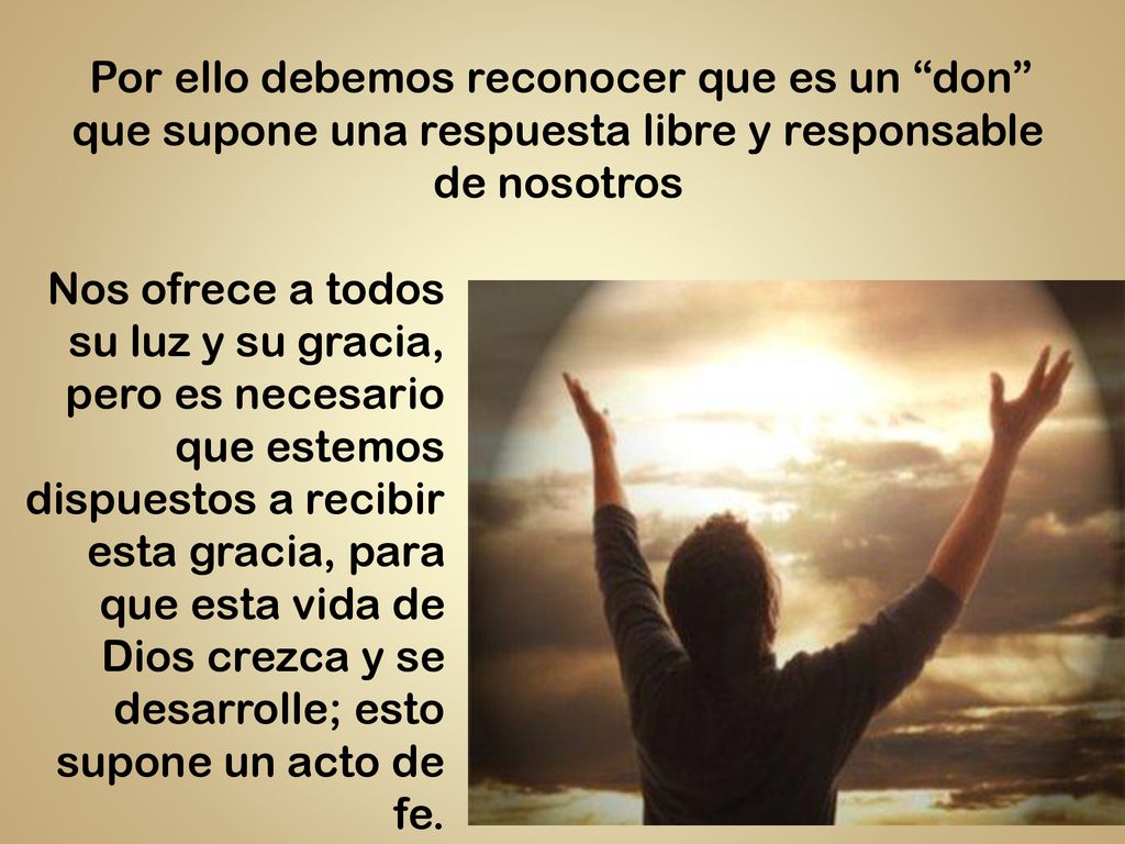 Por ello debemos reconocer que es un don que supone una respuesta libre y responsable de nosotros