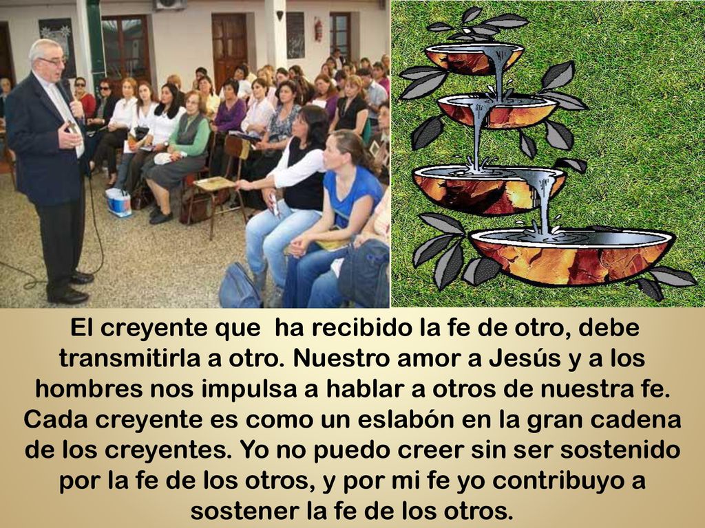 El creyente que ha recibido la fe de otro, debe transmitirla a otro