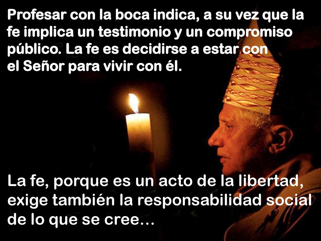 Profesar con la boca indica, a su vez que la fe implica un testimonio y un compromiso público. La fe es decidirse a estar con