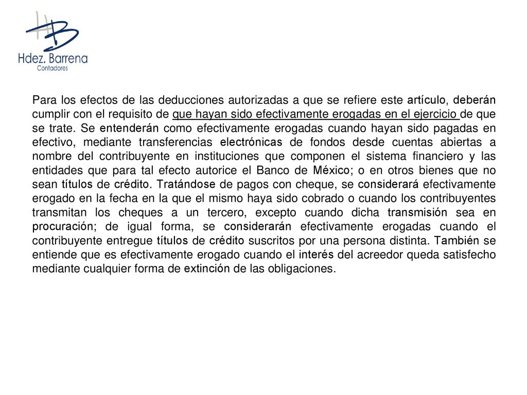 Para los efectos de las deducciones autorizadas a que se refiere este artículo, deberán cumplir con el requisito de que hayan sido efectivamente erogadas en el ejercicio de que se trate.