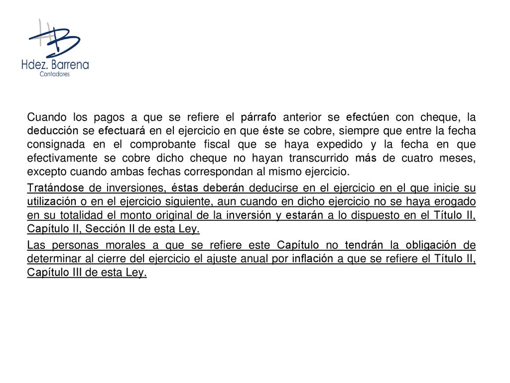 Cuando los pagos a que se refiere el párrafo anterior se efectúen con cheque, la deducción se efectuará en el ejercicio en que éste se cobre, siempre que entre la fecha consignada en el comprobante fiscal que se haya expedido y la fecha en que efectivamente se cobre dicho cheque no hayan transcurrido más de cuatro meses, excepto cuando ambas fechas correspondan al mismo ejercicio.
