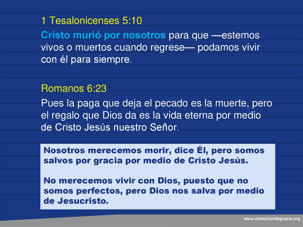 1 Tesalonicenses 5:10 Cristo murió por nosotros para que —estemos vivos o muertos cuando regrese— podamos vivir con él para siempre.