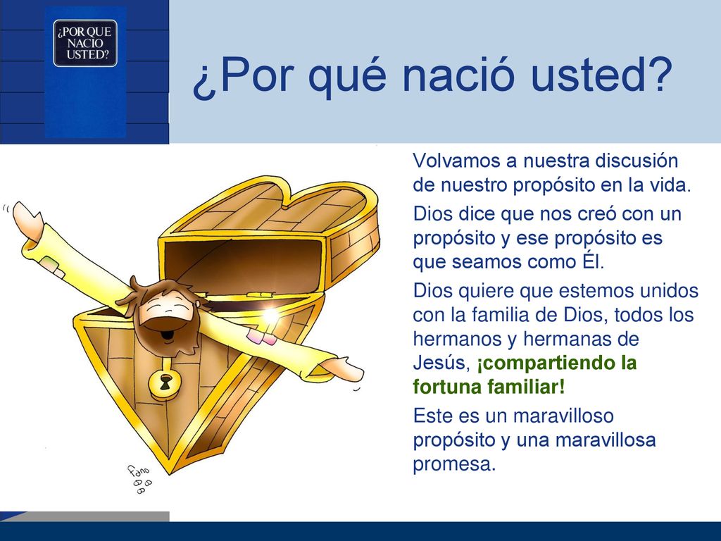¿Por qué nació usted Volvamos a nuestra discusión de nuestro propósito en la vida.