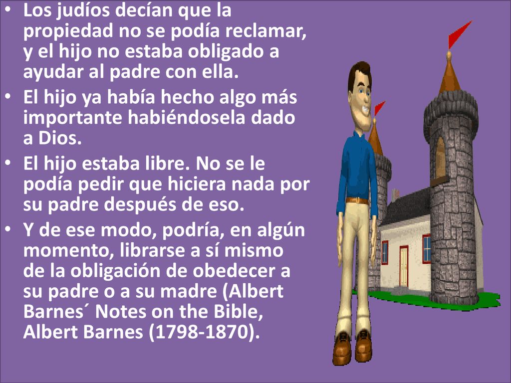 Los judíos decían que la propiedad no se podía reclamar, y el hijo no estaba obligado a ayudar al padre con ella.