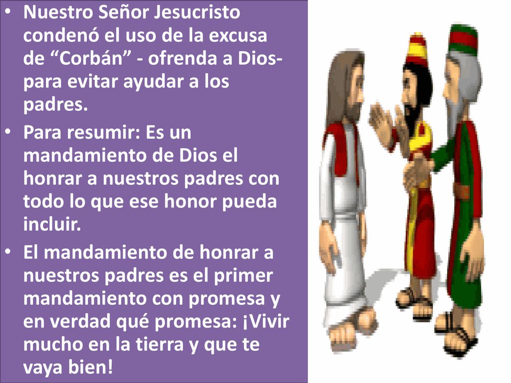 Nuestro Señor Jesucristo condenó el uso de la excusa de Corbán - ofrenda a Dios- para evitar ayudar a los padres.