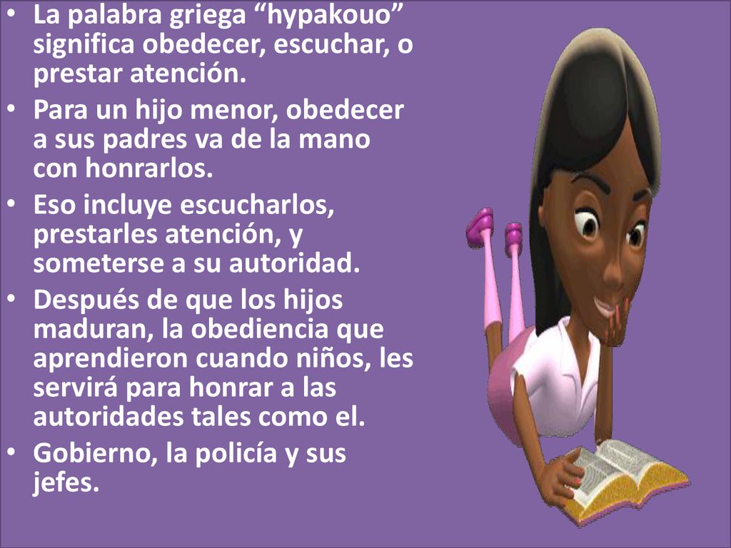 La palabra griega hypakouo significa obedecer, escuchar, o prestar atención.