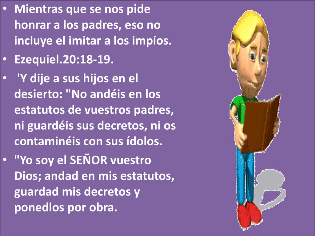 Mientras que se nos pide honrar a los padres, eso no incluye el imitar a los impíos.