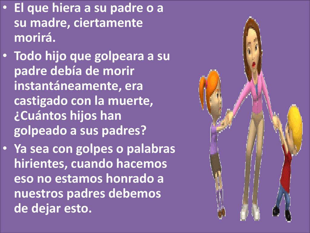 El que hiera a su padre o a su madre, ciertamente morirá.