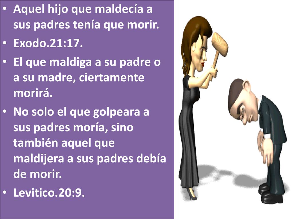 Aquel hijo que maldecía a sus padres tenía que morir.