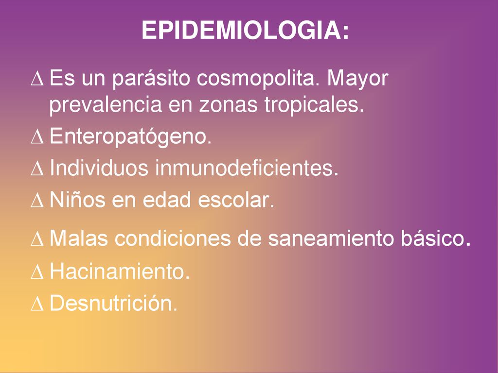 Es un parásito cosmopolita. Mayor prevalencia en zonas tropicales.